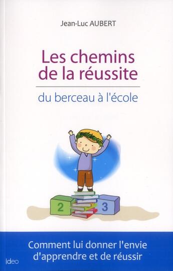 Couverture du livre « Les chemins de la réussite ; du berceau à l'école » de Jean-Luc Aubert aux éditions Ideo