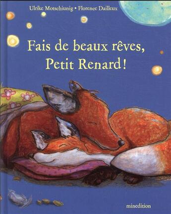 Couverture du livre « Fais de beaux rêves, Petit Renard ! » de Florence Dailleux et Ulrike Motschiung aux éditions Mineditions