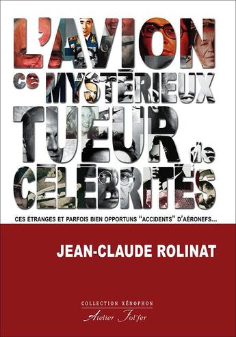 Couverture du livre « L'avion, ce mystérieux tueur de célébrités : Ces étranges et parfois bien opportuns « accidents » d'aéronefs... » de Jean-Claude Rolinat aux éditions Atelier Fol'fer