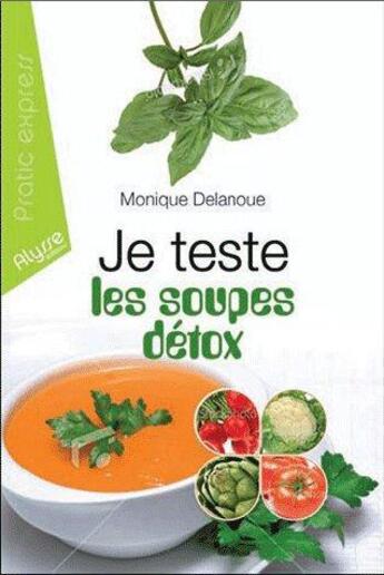 Couverture du livre « Je teste les soupes détox » de Monique Delanoue aux éditions Alysse