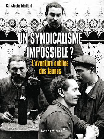 Couverture du livre « Un syndicalisme impossible ? l'aventure oubliée des Jaunes » de Christophe Maillard aux éditions Vendemiaire