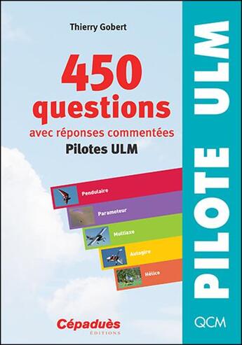 Couverture du livre « 450 questions avec réponses commentées ; pilote ULM » de Thierry Gobert aux éditions Cepadues