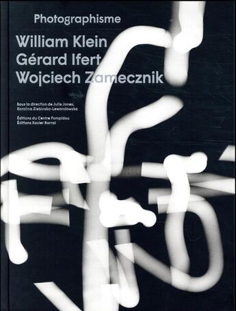 Couverture du livre « Photographisme ; William Klein, Gérard Ifert, Wojciech Zamecznik » de Karolina Ziebinska-Lewandowska et Julie Jones aux éditions Xavier Barral