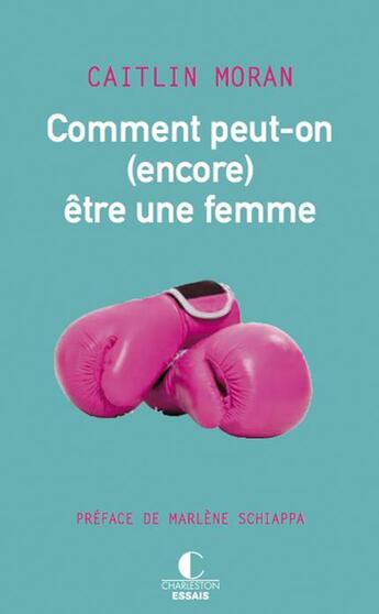 Couverture du livre « Comment peut-on (encore) être une femme » de Caitlin Moran aux éditions Charleston