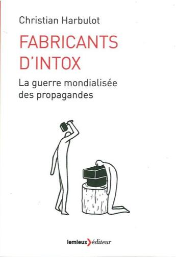 Couverture du livre « Fabricants d'intox ; la guerre mondialisée de propagandes » de Christian Harbulot aux éditions Lemieux