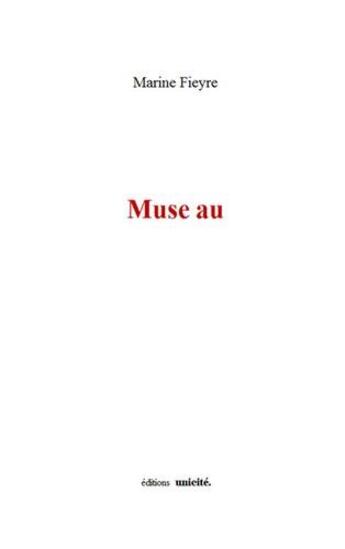 Couverture du livre « Muse au » de Marine Fieyre aux éditions Unicite