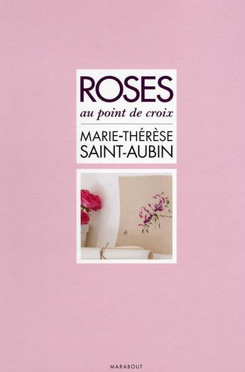 Couverture du livre « Roses au point de croix » de Marie-Therese Saint-Aubin aux éditions Marabout