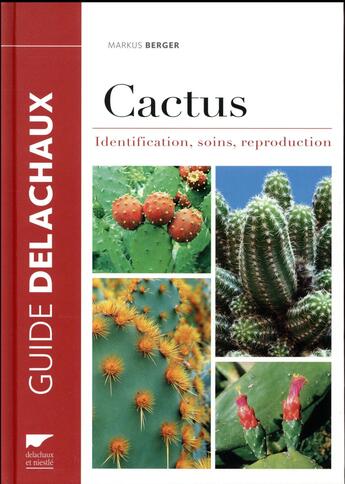 Couverture du livre « Cactus ; identification, soins, reproduction » de Markus Berger aux éditions Delachaux & Niestle