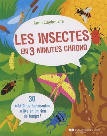 Couverture du livre « Les insectes en 3 minutes chrono ; 30 rubriques fascinantes à lire en un rien de temps ! » de Anna Claybourne aux éditions Courrier Du Livre