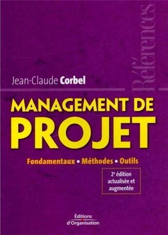 Couverture du livre « Management de projet : Fondamentaux - Méthodes - Outils (2e édition) » de Jean-Claude Corbel aux éditions Organisation