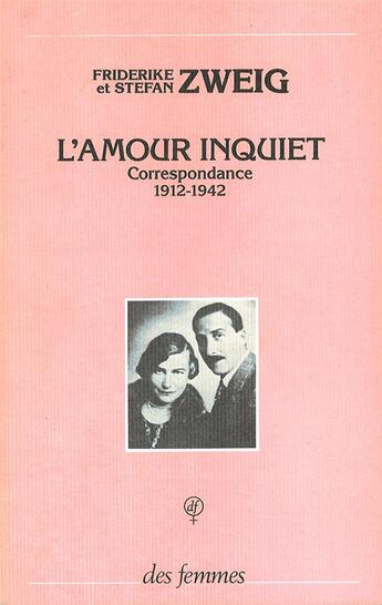 Couverture du livre « L'amour inquiet » de Friderike Zweig et Stefan Zweig aux éditions Des Femmes