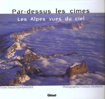 Couverture du livre « Par-dessus les cimes, les alpes vues du ciel » de Pascal Sombardier aux éditions Glenat