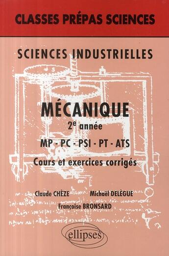 Couverture du livre « Siences industrielles mécanique ; 2e année mp-pc-psi-pt-ats ; cours et exercices corrigés » de Cheze/Bronsard aux éditions Ellipses