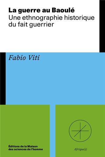 Couverture du livre « La Guerre au Baoulé : Une ethnographie historique du fait guerrier » de Fabio Viti aux éditions Maison Des Sciences De L'homme