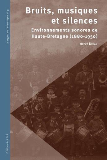 Couverture du livre « Bruits, musiques et silences : environnements sonores de Haute-Bretagne (1880-1950) » de Hervé Dréan aux éditions Cths Edition