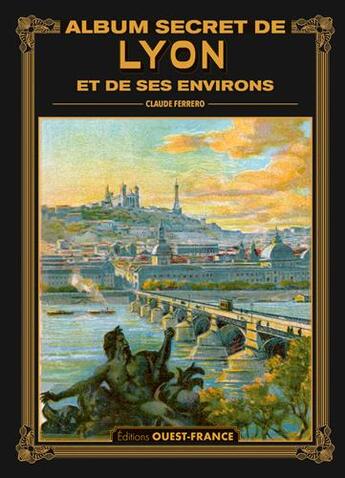 Couverture du livre « Album secret de Lyon et de ses environs » de Claude Ferrero aux éditions Ouest France