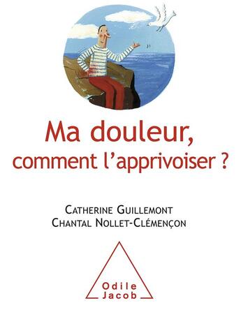 Couverture du livre « Ma douleur, comment l'apprivoiser » de Catherine Guillemont et Chantal Nollet aux éditions Odile Jacob