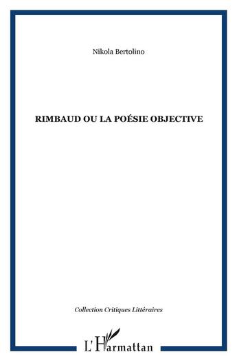 Couverture du livre « Rimbaud ou la poesie objective » de Nikola Bertolino aux éditions L'harmattan