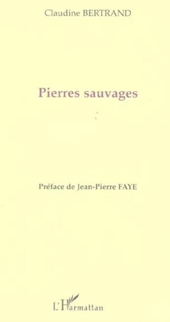 Couverture du livre « Pierres sauvages » de Claudine Bertrand aux éditions L'harmattan