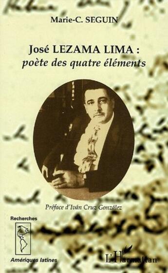 Couverture du livre « José LEZAMA LIMA: poète des quatre éléments » de Marie-Christine Seguin aux éditions L'harmattan