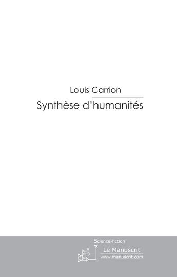 Couverture du livre « Synthèse d'humanités » de Carrion Louis aux éditions Le Manuscrit