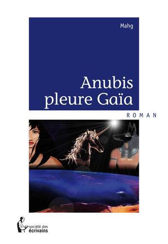 Couverture du livre « Anubis pleure Gaïa » de Magh aux éditions Societe Des Ecrivains