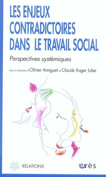 Couverture du livre « Les enjeux contradictoires dans le travail social ; perspectives systémiques » de Claude-Roger Julier et Olivier Amiguet aux éditions Eres