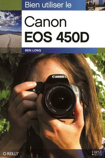 Couverture du livre « Bien utiliser le canon eos 450d » de Ben Long aux éditions First Interactive