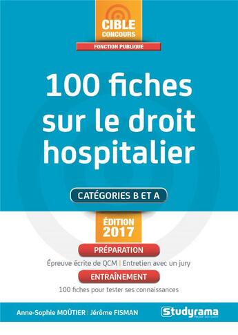 Couverture du livre « 100 fiches sur le droit hospitalier ; catégories B et A (édition 2017) » de Jerome Fisman aux éditions Studyrama