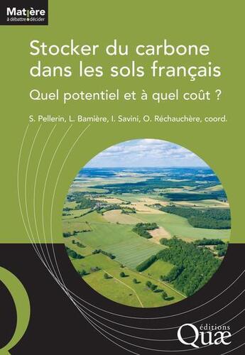 Couverture du livre « Stocker du carbone dans les sols français : quel potentiel et à quel coût ? » de Sylvain Pellerin et Olivier Rechauchere et Laure Bamiere et Isabelle Savini aux éditions Quae