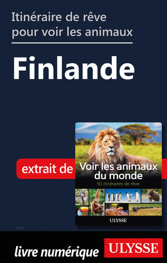 Couverture du livre « Itinéraire de rêve pour voir les animaux - Finlande » de Ariane Arpin-Delorme aux éditions Ulysse