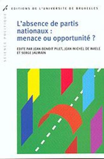 Couverture du livre « L'absence de partis nationaux : menace ou opportunité? » de Pilet Jb aux éditions Universite De Bruxelles