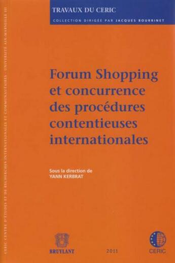 Couverture du livre « Forum shopping et concurrence des procédures contentieuses internationales » de Yann Kerbrat aux éditions Bruylant