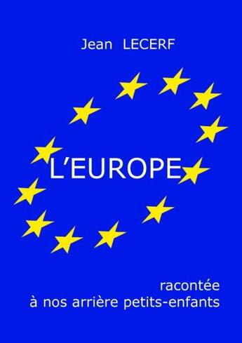 Couverture du livre « L'Europe racontée à nos arrières petits enfants » de Jean Lecerf aux éditions Books On Demand