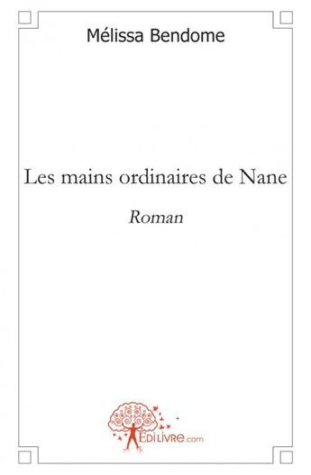 Couverture du livre « Les mains ordinaires de nane » de Melissa Bendome aux éditions Edilivre