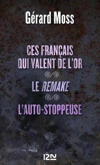 Couverture du livre « Ces Français qui valent de l'or ; le remake ; l'auto-stoppeuse » de Gerard Moss aux éditions 12-21