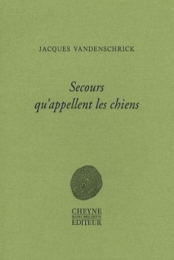 Couverture du livre « Secours qu'appellent les chiens » de J. Vandenschrick aux éditions Cheyne