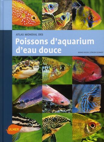 Couverture du livre « Atlas mondial des poissons d'aquarium d'eau douce » de Bernd Degen et Jurgen Schmidt aux éditions Eugen Ulmer