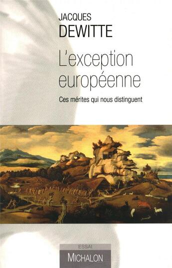 Couverture du livre « L'exception européenne : ces mérites qui nous distinguent » de Jacques Dewitte aux éditions Michalon