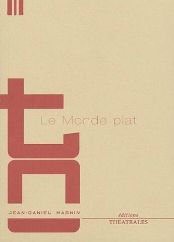 Couverture du livre « Le monde plat ; l'ami de grand chemin » de Jean-Daniel Magnin aux éditions Theatrales