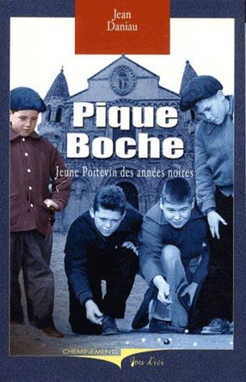 Couverture du livre « Pique-boche ; jeune poitevin des années noires » de Daniau Jean aux éditions Cheminements