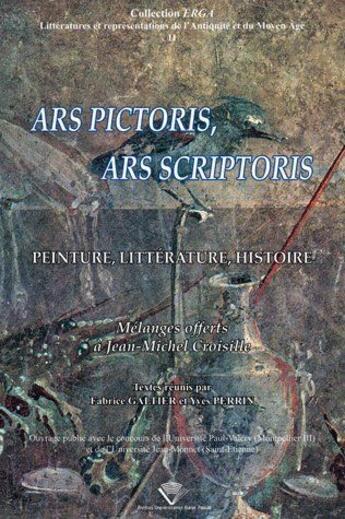 Couverture du livre « Ars pictoris, ars scriptoris ; peinture, littérature, histoire ; mélanges offerts à Jean-Michel Croisille » de Fabrice Galtier aux éditions Pu De Clermont Ferrand