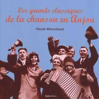 Couverture du livre « Les grands classiques de la chanson en Anjou » de Claude Ribouillault aux éditions Geste