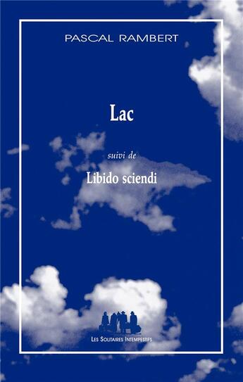 Couverture du livre « Lac ; libido sciendi » de Pascal Rambert aux éditions Solitaires Intempestifs