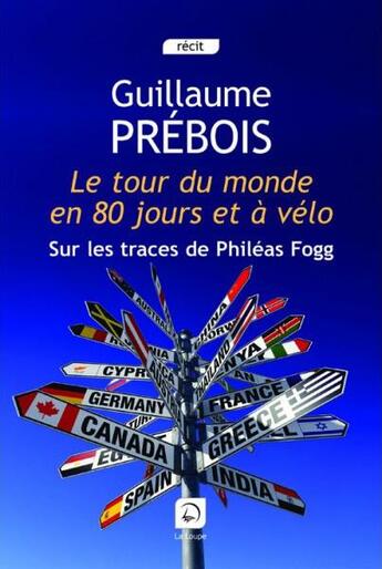 Couverture du livre « Le tour du monde en 80 jours et à vélo » de Guillaume Prebois aux éditions Editions De La Loupe