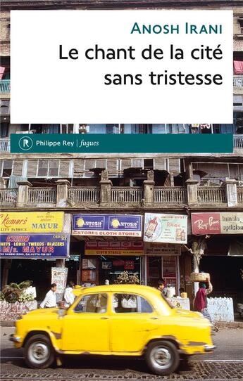 Couverture du livre « Le chant de la cité sans tristesse » de Anosh Irani aux éditions Philippe Rey