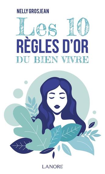 Couverture du livre « Les 10 règles d'or du bien vivre » de Nelly Grosjean aux éditions Lanore