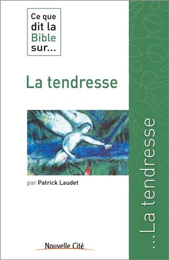 Couverture du livre « Ce que dit la Bible sur... : la tendresse » de Patrick Laudet aux éditions Nouvelle Cite