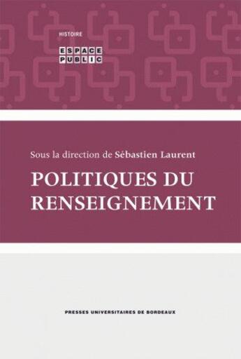 Couverture du livre « Politiques du renseignement » de Sebastien Laurent aux éditions Pu De Bordeaux