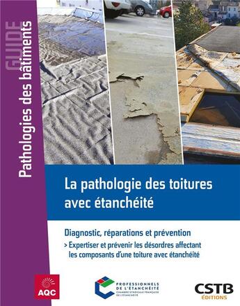 Couverture du livre « La pathologie des toitures avec étanchéité : Diagnostic, réparations et prévention : Expertiser et prévenir les désordres affectant les composants d'une toiture avec étanchéité » de Alain Blotière et Lise Boussert aux éditions Cstb